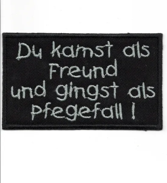 Patch Du kamst als Freund und gingst als Pf(l)egefall